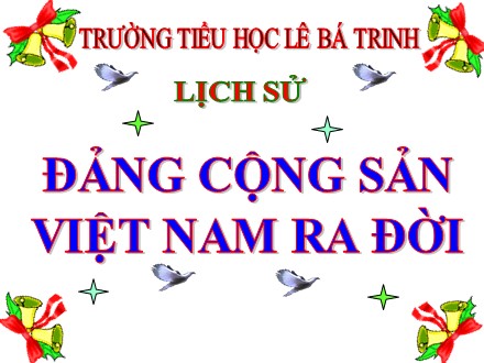 Bài giảng Lịch sử lớp 5 - Bài 7: Đảng Cộng sản Việt Nam ra đời - Trường Tiểu học Lê Bá Trinh