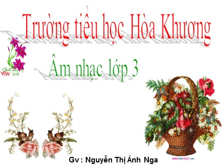 Bài giảng môn Âm nhạc lớp 3 - Bài: Tiếng hát bạn bè mình - Nguyễn Thị Ánh Nga