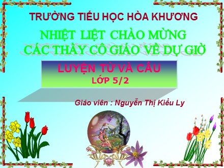 Bài giảng môn Luyện từ và câu lớp 5 - Tuần 32: Ôn tập về dấu câu (Dấu phẩy) -Nguyễn Thị Kiều Ly