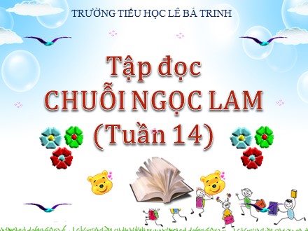 Bài giảng môn Tập đọc lớp 5 - Bài: Chuỗi ngọc lam - Trường Tiểu học Lê Bá Trinh