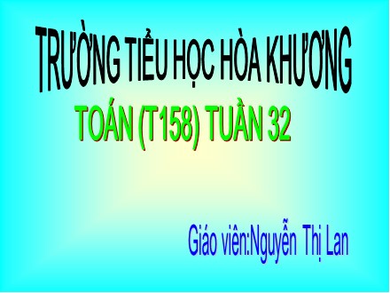 Bài giảng môn Toán lớp 2 - Bài: Luyện tập chung - Nguyễn Thị Lan