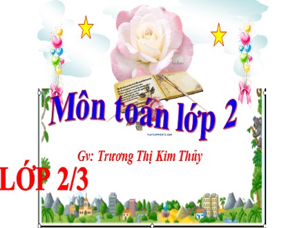 Bài giảng môn Toán lớp 2 - Bài: Số 1 trong phép nhân và phép chia - Trương Thị Kim Thủy