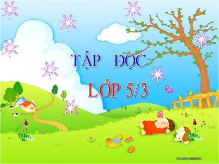 Bài giảng Tập đọc lớp 5 - Bài: Tiếng đàn ba-la-lai-ca trên sông Đà - Trường Tiểu học Lê Bá Trinh