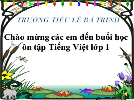Bài giảng Tiếng Việt lớp 1 - Bài: Ôn tập - Trường Tiểu học Lê Bá Trinh