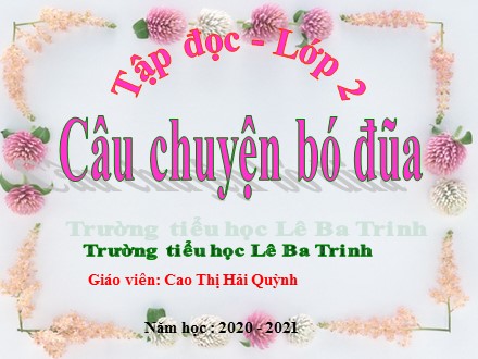 Bài giảng Tiếng Việt lớp 2 - Tập đọc: Câu chuyện bó đũa - Cao Thị Hải Quỳnh