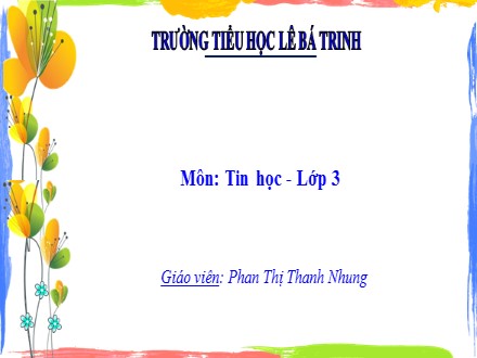 Bài giảng Tin học Lớp 3 - Bài 3: Chuột máy tính - Phan Thị Thanh Nhung - Trường Tiểu học Lê Bá Trinh