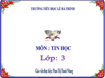Bài giảng Tin học Lớp 3 - Bài 7: Làm quen với Internet - Phan Thị Thanh Nhung - Trường Tiểu học Lê Bá Trinh