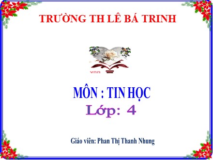 Bài giảng Tin học lớp 4 - Bài 2: Xoay hình, viết chữ lên hình vẽ - Phan Thị Thanh Nhung - Trường Tiểu học Lê Bá Trinh