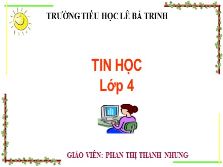 Bài giảng Tin học lớp 4 - Bài 3: Tìm hiểu thẻ view, thay đổi kích thước trang vẽ - Phan Thị Thanh Nhung - Trường Tiểu học Lê Bá Trinh