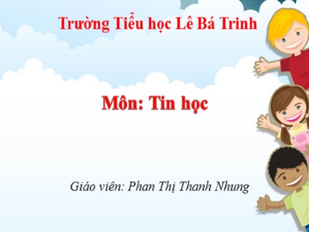 Bài giảng Tin học lớp 5 - Bài 2: Kĩ thuật điều chỉnh một đoạn văn bản - Phan Thị Thanh Nhung - Trường Tiểu học Lê Bá Trinh