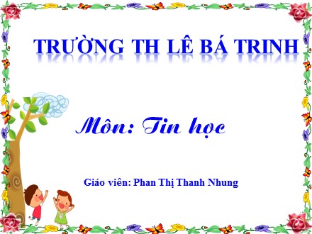 Bài giảng Tin học lớp 5 - Bài 3: Chọn kiểu trình bày có sẵn cho đoạn văn bản - Phan Thị Thanh Nhung - Trường Tiểu học Lê Bá Trinh