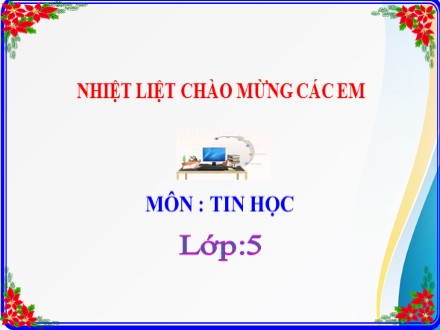 Bài giảng Tin học lớp 5 - Bài 4: Định dạng văn bản đánh số trang trong văn bản - Trường Tiểu học Lê Bá Trinh