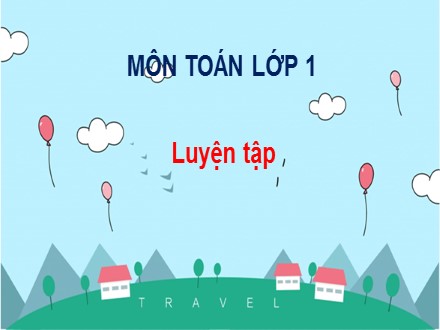 Bài giảng Toán Lớp 1 - Bài: Luyện tập