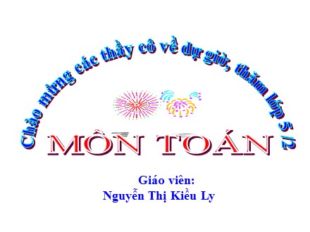 Bài giảng Toán lớp 5 - Bài: Luyện tập - Nguyễn Thị Kiều Ly