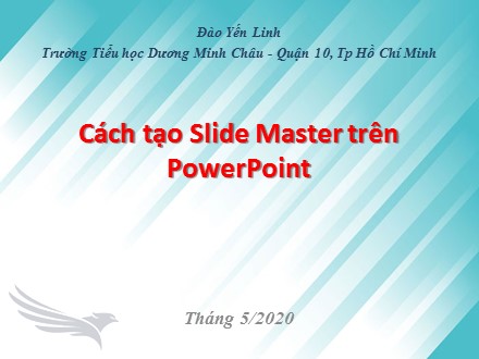 Bài giảng Cách tạo Slide Master trên PowerPoint - Đào Yến Linh