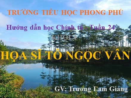Bài giảng Chính tả Lớp 4 - Bài: Họa sĩ Tô Ngọc Vân - Năm học 2019-2020 - Trương Lam Giang