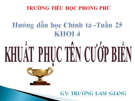 Bài giảng Chính tả Lớp 4 - Bài: Khuất phục tên cướp biển - Năm học 2019-2020 - Trương Lam Giang