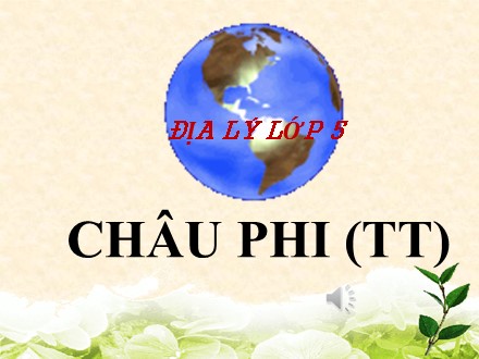 Bài giảng Địa lí Lớp 5 - Bài: Châu Phi (Tiếp theo)