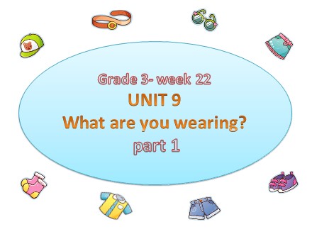 Bài giảng English 3 - Unit 9: What are you wearing? - Lesson 1+2