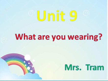 Bài giảng English 3 - Unit 9: What are you wearing?
