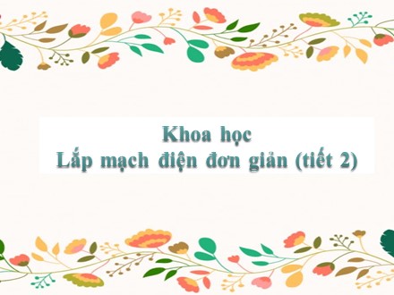 Bài giảng Khoa học Lớp 5 - Tiết 2: Lắp mạch điện đơn giản