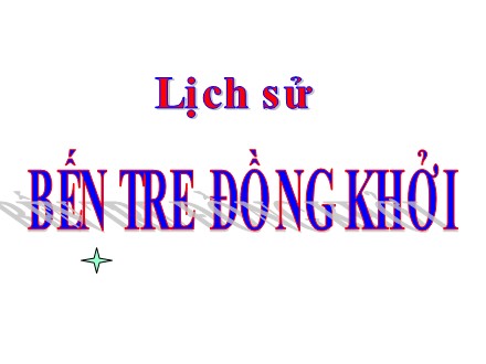 Bài giảng Lịch sử Lớp 5 - Bài: Bến Tre đồng khởi