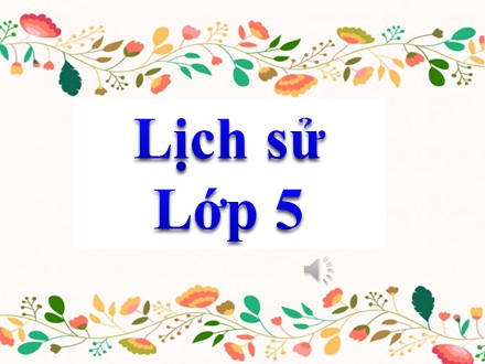 Bài giảng Lịch sử Lớp 5 - Bài: Chiến thắng Điện Biên Phủ trên không - Năm học 2019-2020