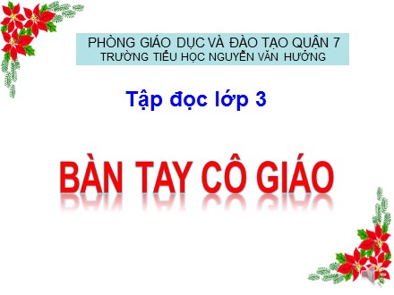 Bài giảng Tập đọc Lớp 3 - Bài: Bàn tay cô giáo - Trường tiểu học Nguyễn Văn Hưởng