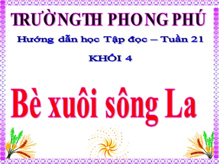 Bài giảng Tập đọc Lớp 4 - Bài: Bè xuôi sông La - Trường tiểu học Phong Phú