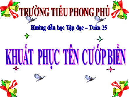 Bài giảng Tập đọc Lớp 4 - Bài: Khuất phục tên cướp biển - Trường tiểu học Phong Phú