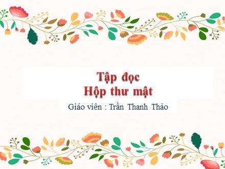 Bài giảng Tập đọc Lớp 5 - Bài: Hộp thư mật - Trần Thanh Thảo