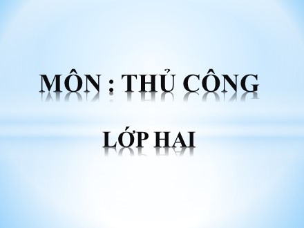 Bài giảng Thủ công Lớp 2 - Tiết 1: Làm dây xúc xích trang trí - Năm học 2019-2020