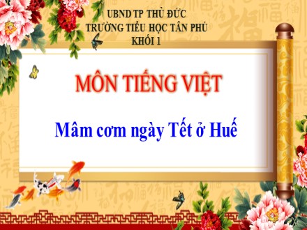 Bài giảng Tiếng Việt Lớp 1 - Bài 3: Mâm cơm ngày Tết ở Huế - Trường Tiểu học Tân Phú