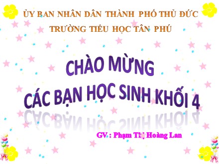 Bài giảng Tin học Lớp 4 - Chủ đề: Ôn tập - Phạm Thị Hoàng Lan