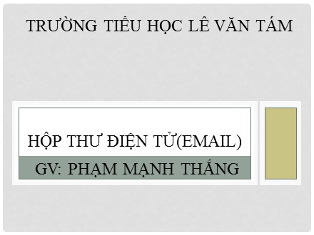 Bài giảng Tin học Lớp 5 - Hộp thư điện tử (email) - Phạm Mạnh Thắng