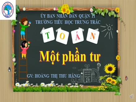 Bài giảng Toán Lớp 2 - Bài: Một phần tư - Hoàng Thị Thu Hằng