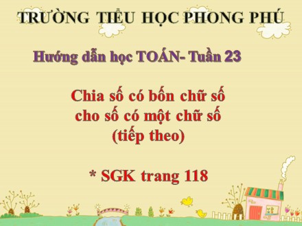 Bài giảng Toán Lớp 3 - Bài: Chia số có bốn chữ số cho số có một chữ số (Tiếp theo) - Trường tiểu học Phong Phú