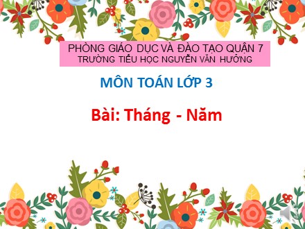 Bài giảng Toán Lớp 3 - Bài: Tháng, năm - Trường tiểu học Nguyễn Văn Hưởng