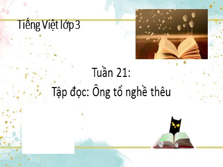 Bài giảng Tập đọc Lớp 3 - Bài: Ông tổ nghề thêu