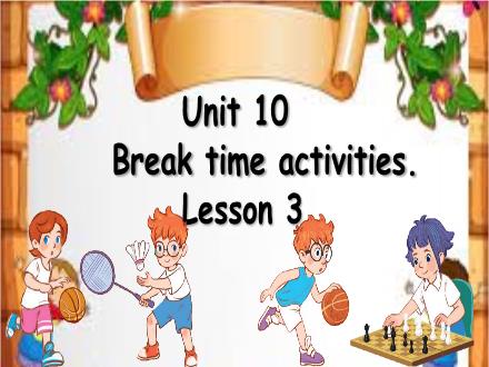 Bài giảng Tiếng Anh Lớp 3 - Unit 10: Break time activities. Lesson 3