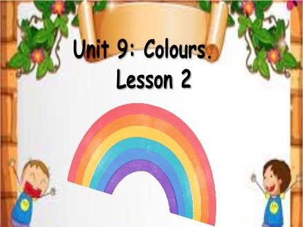 Bài giảng Tiếng Anh Lớp 3 - Unit 9: Colours. Lesson 2 Bài giảng Tiếng Anh Lớp 3 - Unit 9: Colours. Lesson 2