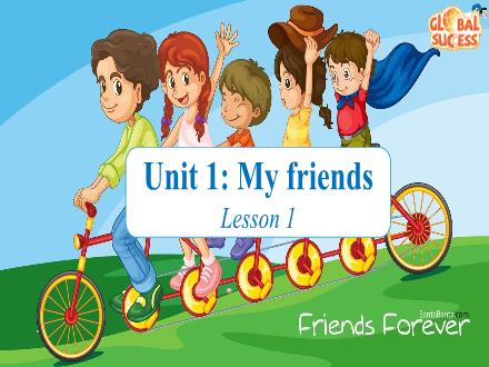 Bài giảng Tiếng Anh Lớp 4 - Unit 1: My friends. Lesson 1 (Kèm file nghe) Bài giảng Tiếng Anh Lớp 4 - Unit 1: My friends. Lesson 1 (Kèm file nghe)