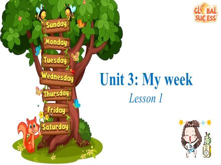 Bài giảng Tiếng Anh Lớp 4 - Unit 3: My week. Lesson 1 (Kèm file nghe) Bài giảng Tiếng Anh Lớp 4 - Unit 3: My week. Lesson 1 (Kèm file nghe)