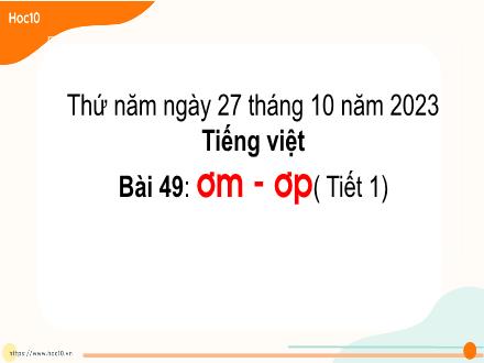 Bài giảng Tiếng Việt Lớp 1 - Bài 49: ơm - ơp (Tiết 1) - Năm học 2023-2024 Bài giảng Tiếng Việt Lớp 1 - Bài 49: ơm - ơp (Tiết 1) - Năm học 2023-2024