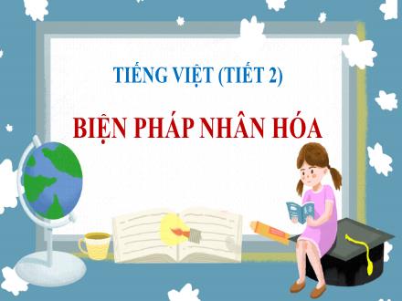 Bài giảng Tiếng Việt Lớp 4 - Bài: Biện pháp nhân hóa (Tiết 2)