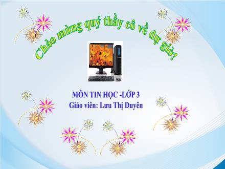 Bài giảng Tin học Lớp 3 - Bài 15: Thông tin tìm được trên Internet - Lưu Thị Duyên