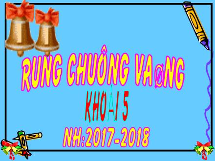 Mẫu PowerPoint trò chơi Rung chuông vàng Lớp 5 - Năm học 2017-2018