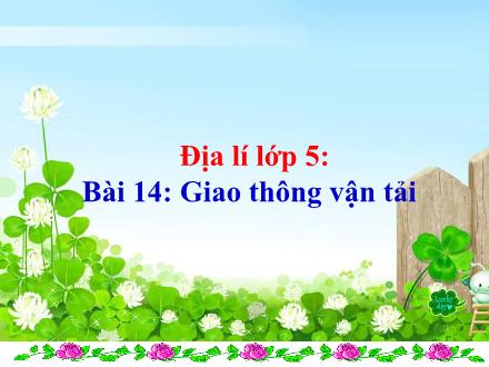 Bài giảng Địa lí Lớp 5 - Bài 14: Giao thông vận tải