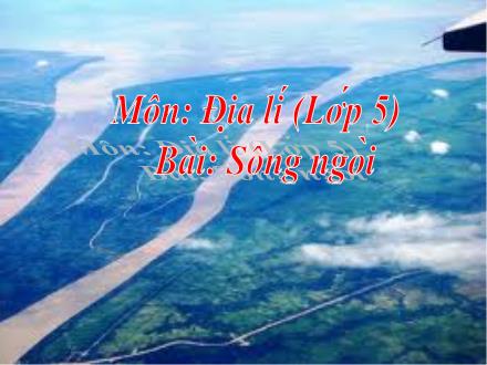 Bài giảng Địa lí Lớp 5 - Bài 4: Sông ngòi