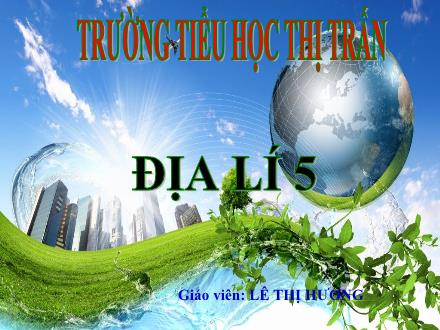 Bài giảng Địa lí Lớp 5 - Bài 5: Vùng biển nước ta - Lê Thị Hương